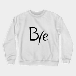 Bye t-shirt Crewneck Sweatshirt